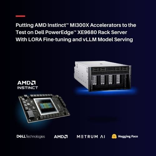 Putting AMD Instinct MI300X Accelerators to the Test on Dell PowerEdge XE9680 Rack Server With LORA Fine-tuning and vLLM Model Serving